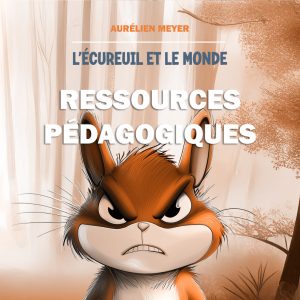 L'Ecureuil et le Monde - ressources pédagogiques - Aurélien Meyer